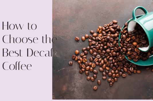 How to Choose the Best Decaf Coffee