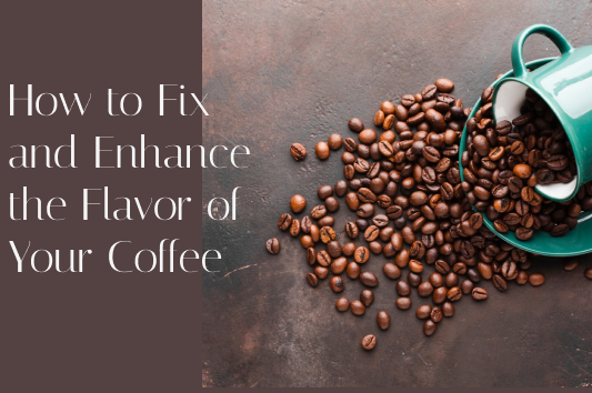 How to Fix and Enhance the Flavor of Your Coffee