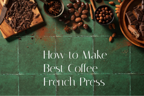 How to Make Best Coffee French Press
