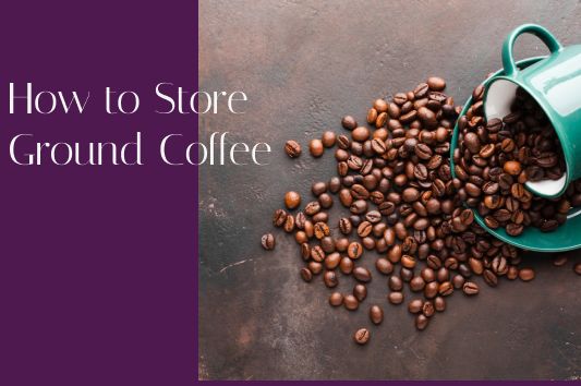 How to Store Ground Coffee