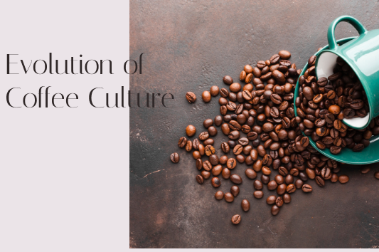 Evolution of Coffee Culture