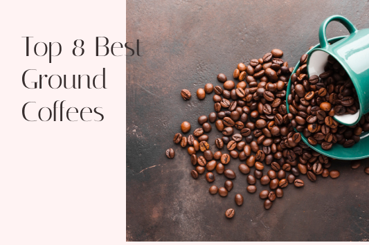 Top 8 Best Ground Coffees