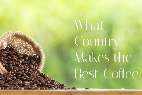 What Country Makes the Best Coffee