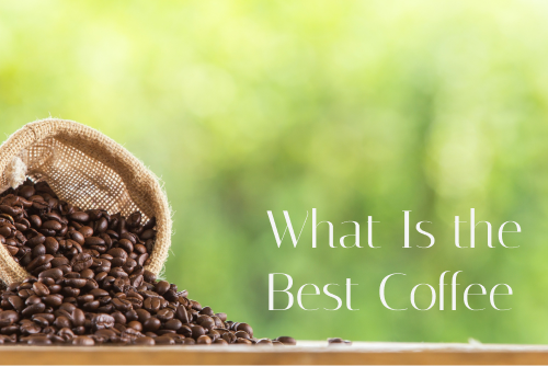 What Is the Best Coffee