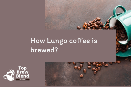 How Lungo coffee is  brewed?