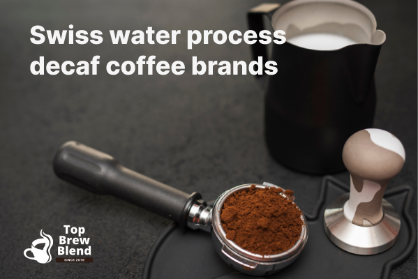 Swiss water process decaf coffee brands