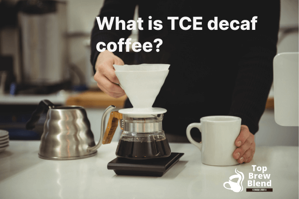 What is TCE decaf coffee?