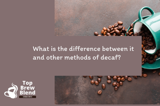What is the difference between it and other methods of decaf?